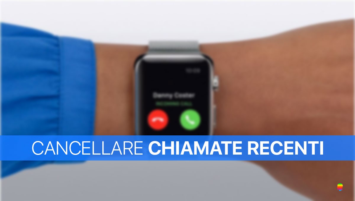 Pulire, cancellare Lista chiamate Recenti su Apple Watch