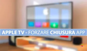 Forzare chiusura applicazioni su Apple TV