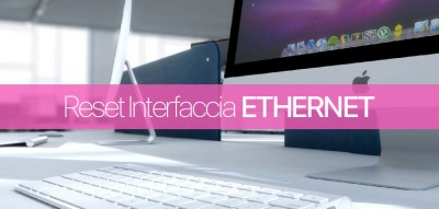 Ripristino impostazioni di rete Ethernet LAN su Mac OS X