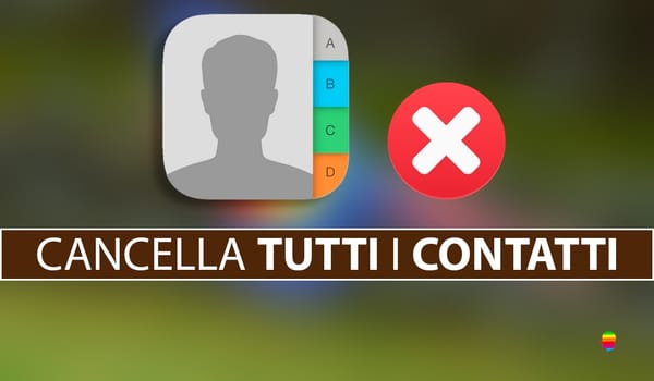 Come cancellare tutti i contatti da iPhone in una sola volta