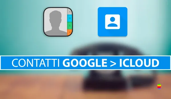 Come trasferire i contatti da Gmail ad iCloud