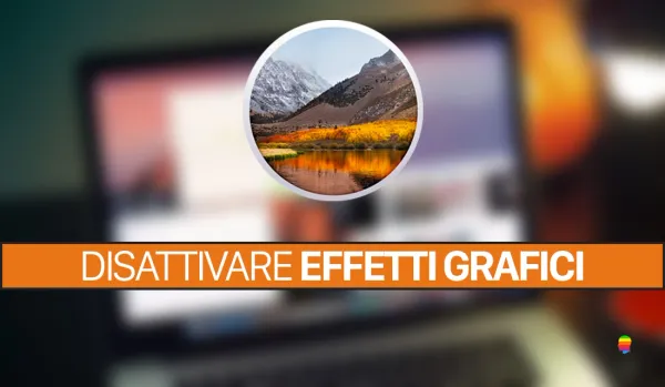 Disattivare effetti grafici e velocizzare il Mac