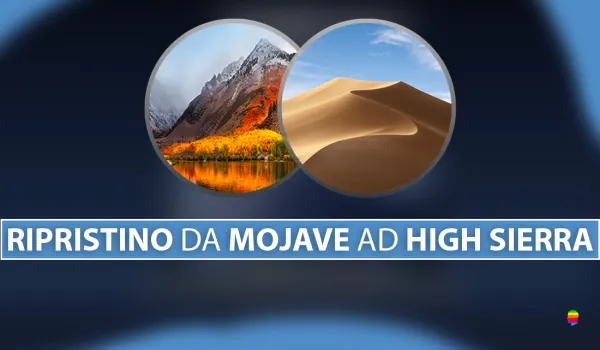 Downgrade, tornare indietro da macOS Mojave e ripristinare High Sierra